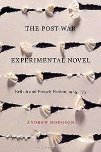 The Post-War Experimental Novel: British and French Fiction, 1945-75 The Post-War Experimental Novel: British and French Fiction, 1945-75