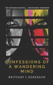 Confessions of a Wandering Mind: The Untamed Mental... Unfinished Thoughts