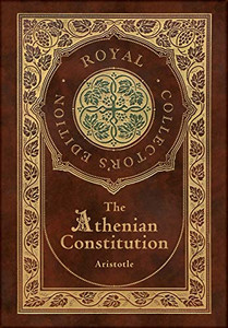 The Athenian Constitution (Royal Collector's Edition) (Case Laminate Hardcover with Jacket) The Athenian Constitution (Royal Collector's Edition) (Case Laminate Hardcover with Jacket)