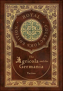 The Agricola and Germania (Royal Collector's Edition) (Annotated) (Case Laminate Hardcover with Jacket)