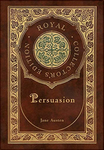 Persuasion (Royal Collector's Edition) (Case Laminate Hardcover with Jacket) Persuasion (Royal Collector's Edition) (Case Laminate Hardcover with Jacket)