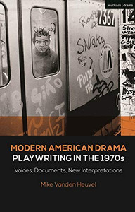 Modern American Drama: Playwriting in the 1970s: Voices, Documents, New Interpretations (Decades of Modern American Drama: Playwriting from the 1930s to 2009) Modern American Drama: Playwriting in the 1970s: Voices, Documents, New Interpretations (Decades of Modern American Drama: Playwriting from the 1930s to 2009)