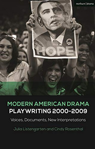 Modern American Drama: Playwriting 2000-2009: Voices, Documents, New Interpretations (Decades of Modern American Drama: Playwriting from the 1930s to 2009) Modern American Drama: Playwriting 2000-2009: Voices, Documents, New Interpretations (Decades of Modern American Drama: Playwriting from the 1930s to 2009)