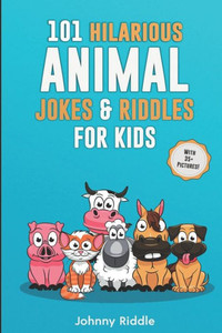 101 Hilarious Animal Jokes & Riddles For Kids: Laugh Out Loud With These Funny & Silly Jokes: Even Your Pet Will Laugh! (WITH 35+ PICTURES) (Animal Jokes For Kids) 101 Hilarious Animal Jokes & Riddles For Kids: Laugh Out Loud With These Funny & Silly Jokes: Even Your Pet Will Laugh! (WITH 35+ PICTURES) (Animal Jokes For Kids)