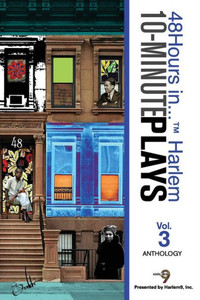 10-Minute Plays Anthology Presented by Harlem9, Inc.: 48Hours in...  Harlem Volume 3