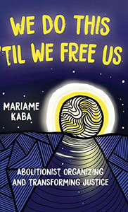 We Do This 'Til We Free Us: Abolitionist Organizing and Transforming Justice (Abolitionist Papers) - Hardcover We Do This 'Til We Free Us: Abolitionist Organizing and Transforming Justice (Abolitionist Papers) - Hardcover