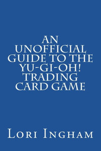 An Unofficial Guide to the Yu-Gi-Oh! Trading Card Game: First Edition