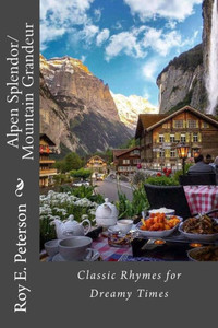 Alpen Splendor/Mountain Grandeur: Classic Rhymes for Dreamy Times