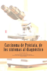 Carcinoma de Próstata, de los síntomas al diagnóstico. (Spanish Edition)