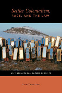 Settler Colonialism, Race, and the Law: Why Structural Racism Persists (Citizenship and Migration in the Americas)