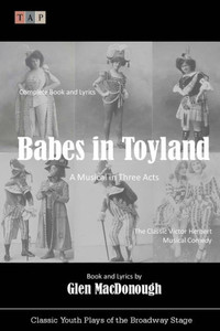 Babes in Toyland: A Musical in Three Acts (Classic Youth Plays of the Broadway Stage)
