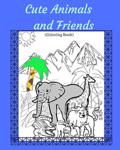 Cute Animals and Friends: Coloring Book | For All Ages
