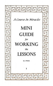 A Course In Miracles Mini Guide for Working the Lessons (A Course in Miracles Mini Guides)