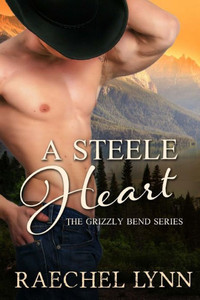 A Steele Heart (The Grizzly Bend Series) A Steele Heart (The Grizzly Bend Series)