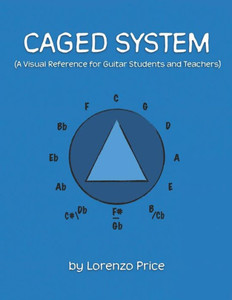 Caged System: A Visual Reference for Guitar Students and Teachers