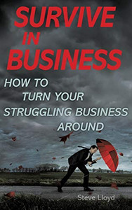 Survive in Business: How to Turn Your Struggling Business Around - Hardcover Survive in Business: How to Turn Your Struggling Business Around - Hardcover
