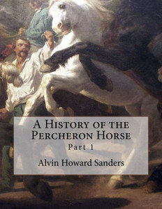 A History of the Percheron Horse: Part 1 A History of the Percheron Horse: Part 1