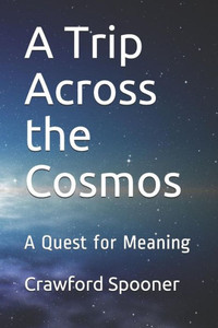 A Trip Across the Cosmos: A Quest for Meaning