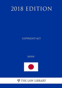 Copyright Act (Japan) (2018 Edition) Copyright Act (Japan) (2018 Edition)