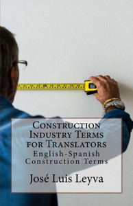 Construction Industry Terms for Translators: English-Spanish Construction Terms