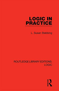 Logic in Practice (Routledge Library Editions: Logic) Logic in Practice (Routledge Library Editions: Logic)