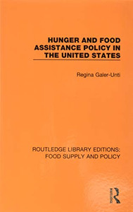 Hunger and Food Assistance Policy in the United States (Routledge Library Editions: Food Supply and Policy) Hunger and Food Assistance Policy in the United States (Routledge Library Editions: Food Supply and Policy)