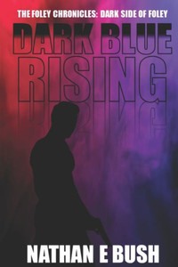 Dark Blue Rising (The Foley Chronicles: Dark Side of Foley)