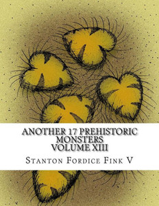 Another 17 Prehistoric Monsters: Everyone Should Know About (Prehistoric Beasts Everyone Should Know About) (Volume 13)