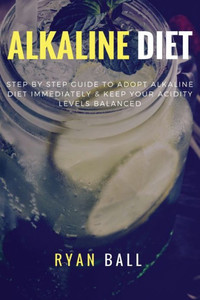 Alkaline diet: Step By Step Guide to adopt Alkaline Diet immediately & Keep Your Acidity Levels balanced: A Complete List of Alkaline Foods (Alkaline ... Clean Eating, Health Living, Alkaline Chart) Alkaline diet: Step By Step Guide to adopt Alkaline Diet immediately & Keep Your Acidity Levels balanced: A Complete List of Alkaline Foods (Alkaline ... Clean Eating, Health Living, Alkaline Chart)