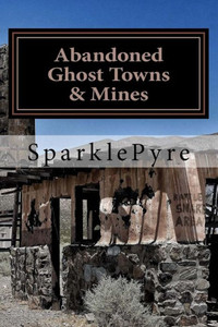 Abandoned - Ghost Towns & Mines