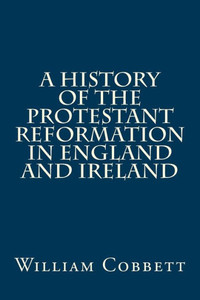 A History of the Protestant Reformation in England and Ireland