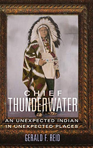 Chief Thunderwater: An Unexpected Indian in Unexpected Places