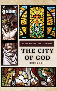 The City of God: Books I-XII - Hardcover The City of God: Books I-XII - Hardcover
