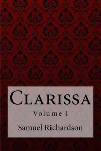 Clarissa Volume I Samuel Richardson Clarissa Volume I Samuel Richardson