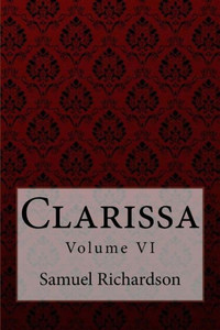 Clarissa Volume VI Samuel Richardson Clarissa Volume VI Samuel Richardson