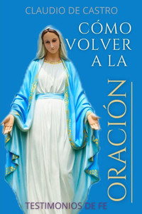Cómo Volver a la ORACIÓN: Sin la oración estamos perdidos (Guerra Espiritual) (Spanish Edition)
