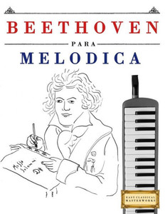 Beethoven para Melódica: 10 Piezas Fáciles para Melódica Libro para Principiantes (Spanish Edition)
