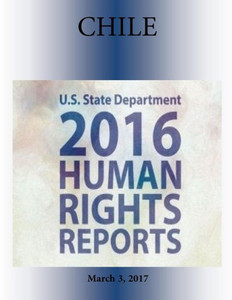 CHILE 2016 HUMAN RIGHTS Report CHILE 2016 HUMAN RIGHTS Report