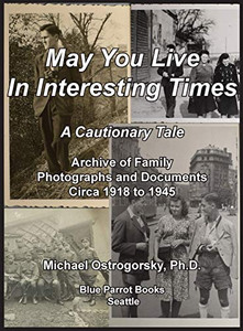 May You Live In Interesting Times: A Cautionary Tale: Archive of Family Photographs and Documents Circa 1918 to 1945 May You Live In Interesting Times: A Cautionary Tale: Archive of Family Photographs and Documents Circa 1918 to 1945