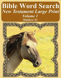 Bible Word Search New Testament Large Print Volume 1: Matthew #1 (Bible Word Search Books For Adults Horse Lover's Edition)
