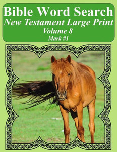 Bible Word Search New Testament Large Print Volume 8: Mark #1 (Bible Word Search Books For Adults Horse Lover's Edition)