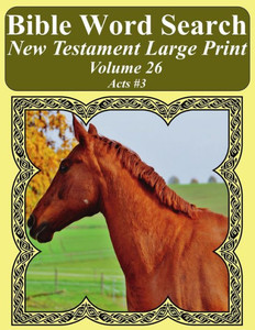 Bible Word Search New Testament Large Print Volume 26: Acts #3 (Bible Word Search Books For Adults Horse Lover's Edition)