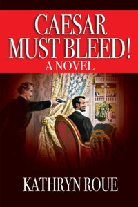 Caesar Must Bleed: A Novel Caesar Must Bleed: A Novel