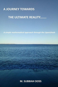 A Journey towards the ultimate reality. . . . .: A simple mathematical approach through the Upanishads