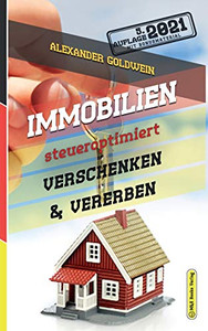 Immobilien steueroptimiert verschenken & vererben: Erbfolge durch Testament regeln & Steuern sparen mit Freibeträgen & Schenkungen von Häusern & Eigentumswohnungen (5. Auflage 2021) (German Edition) Immobilien steueroptimiert verschenken & vererben: Erbfolge durch Testament regeln & Steuern sparen mit Freibeträgen & Schenkungen von Häusern & Eigentumswohnungen (5. Auflage 2021) (German Edition)
