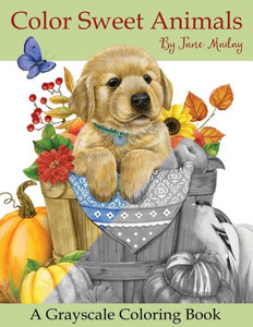Color Sweet Animals: A Grayscale Coloring Book Color Sweet Animals: A Grayscale Coloring Book