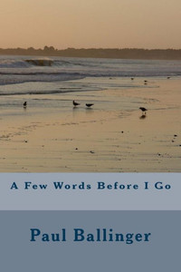 A Few Words Before I Go A Few Words Before I Go