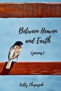 Between Heaven and Earth: (poems) Between Heaven and Earth: (poems)