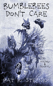 Bumblebees Don't Care: haiku & senryu Bumblebees Don't Care: haiku & senryu