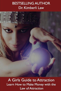 A Girl's Guide To Attraction: Learn How To Make Money With The Law of Attraction